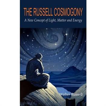 The Russell Cosmogony; A New Concept of Light, Matter, and Energy