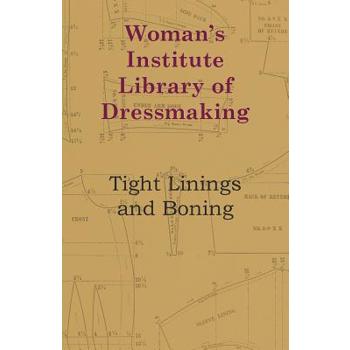 Woman’s Institute Library Of Dressmaking - Tight Linings And Boning