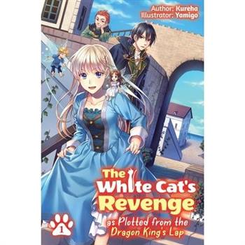 The White Cat’s Revenge as Plotted from the Dragon King’s Lap: Volume 1
