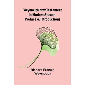 Weymouth New Testament In Modern Speech, Preface And Introductions