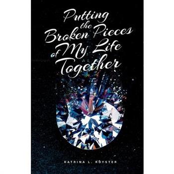 Putting the Broken Pieces of My Life Together