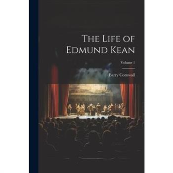 The Life of Edmund Kean; Volume 1