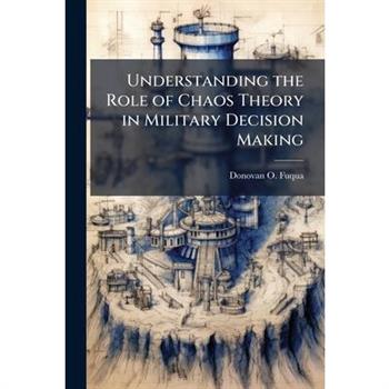 Understanding the Role of Chaos Theory in Military Decision Making