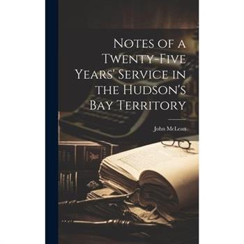 Notes of a Twenty-five Years' Service in the Hudson's Bay Territory