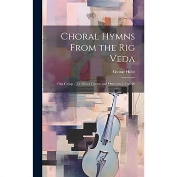 Choral Hymns From the Rig Veda