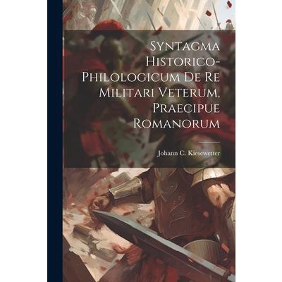Syntagma Historico-philologicum De Re Militari Veterum, Praecipue Romanorum