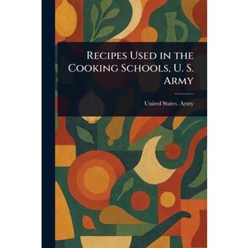 Recipes Used in the Cooking Schools, U. S. Army