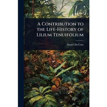 A Contribution to the Life-History of Lilium Tenuifolium
