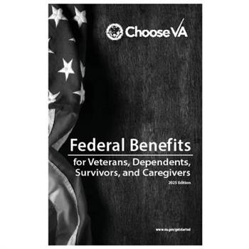 Federal Benefits for Veterans, Dependents, Survivors, and Caregivers 2025 Edition