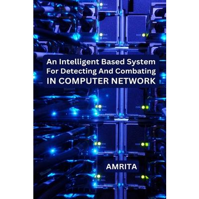 An Intelligent Based System for Detecting and Combating in Computer Network