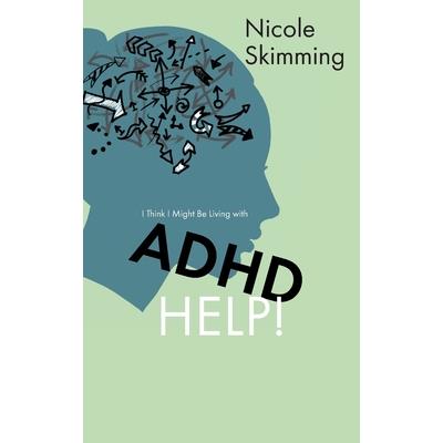 I Think I Might Be Living with ADHD, Help!