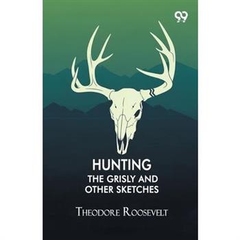 Hunting The Grisly And Other Sketches