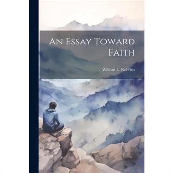 An Essay Toward Faith