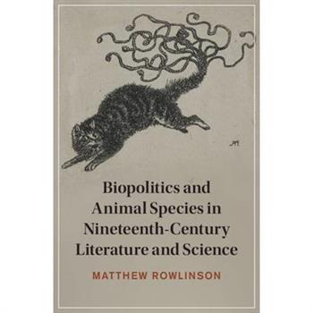 Biopolitics and Animal Species in Nineteenth-Century Literature and Science