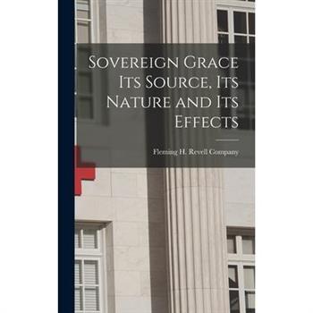 Sovereign Grace its Source, its Nature and its Effects
