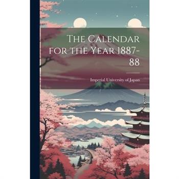 The Calendar for the Year 1887-88