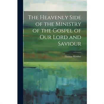 The Heavenly Side of the Ministry of the Gospel of Our Lord and Saviour