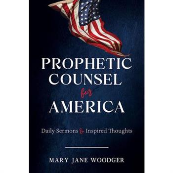 Prophetic Counsel for America: Daily Sermons & Inspired Thoughts