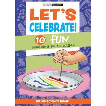 Let’s Celebrate!: 10 Fun Experiments for the Holidays