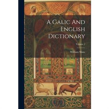 A Galic And English Dictionary; Volume 1