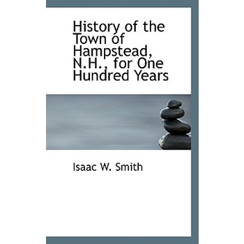 History of the Town of Hampstead, N.H., for One Hundred Years