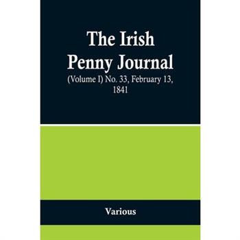 The Irish Penny Journal, (Volume I) No. 33, February 13, 1841