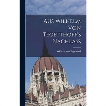 Aus Wilhelm von Tegetthoff’s Nachlass