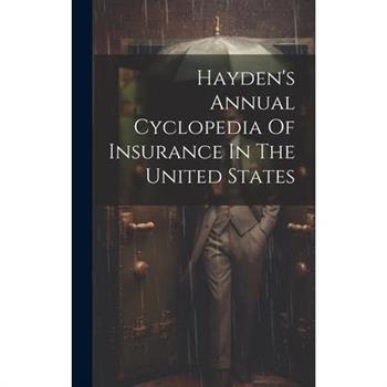 Hayden's Annual Cyclopedia Of Insurance In The United States