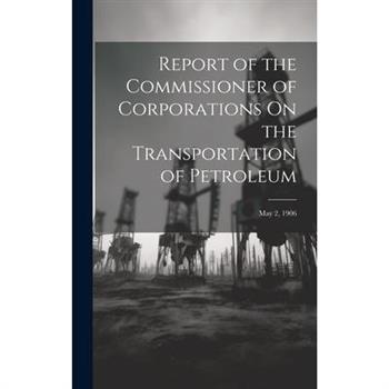 Report of the Commissioner of Corporations On the Transportation of Petroleum