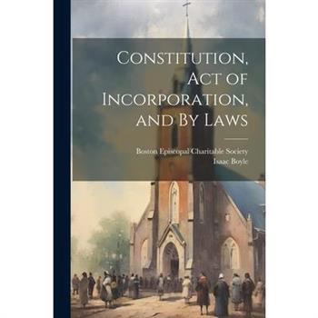 Constitution, Act of Incorporation, and By Laws