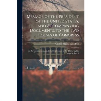 Message of the President of the United States, and Accompanying Documents, to the Two Houses of Congress