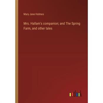 Mrs. Hallam's companion; and The Spring Farm, and other tales