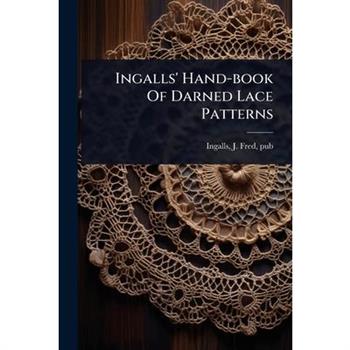Ingalls’ Hand-book Of Darned Lace Patterns