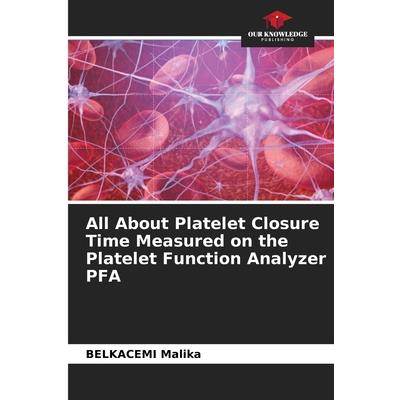 All About Platelet Closure Time Measured on the Platelet Function Analyzer PFA