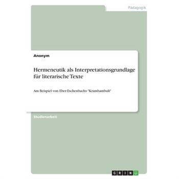 Hermeneutik als Interpretationsgrundlage f羹r literarische TexteAm Beispiel von Eber-Eschen