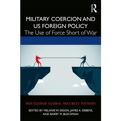 Military Coercion and Us Foreign PolicyThe Use of Force Short of War