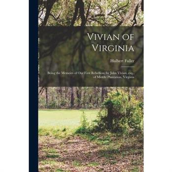 Vivian of Virginia; Being the Memoirs of our First Rebellion, by John Vivian, esq., of Middle Plantation, Virginia