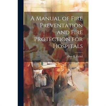 A Manual of Fire Preventation and Fire Protection for Hospitals