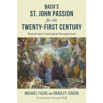 Bach’s St. John Passion for the Twenty-First Century