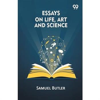 Essays On Life, Art And Science