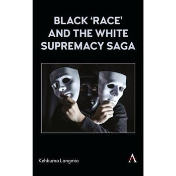 Black ’Race’ and the White Supremacy Saga