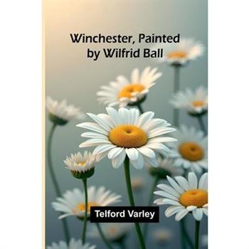 Winchester, Painted by Wilfrid Ball