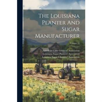 The Louisiana Planter And Sugar Manufacturer; Volume 21