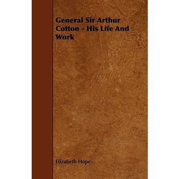 General Sir Arthur Cotton - His Life and Work