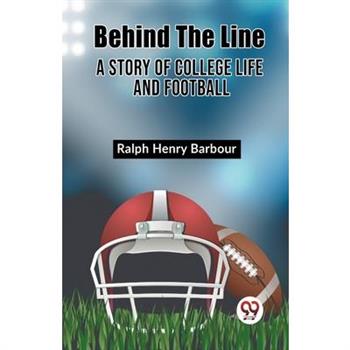 Behind The Line A Story Of College Life And Football
