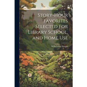 Story-Hour Favorites Selected for Library School, and Home Use