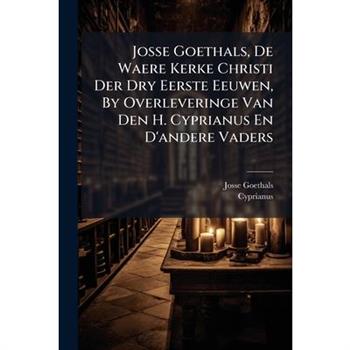 Josse Goethals, De Waere Kerke Christi Der Dry Eerste Eeuwen, By Overleveringe Van Den H. Cyprianus En D'andere Vaders