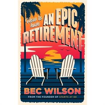 How to Have an Epic Retirement