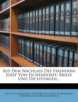 Aus Dem Nachlass Des Freiherrn Josef Von Eichendorff
