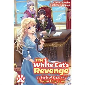The White Cat’s Revenge as Plotted from the Dragon King’s Lap: Volume 2
